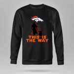 Mandalorian And Baby Yoda This Is The Way Denver Broncos 8 Sweatshirt.jpg