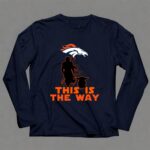 Mandalorian And Baby Yoda This Is The Way Denver Broncos 9 Long Sleeves.jpg