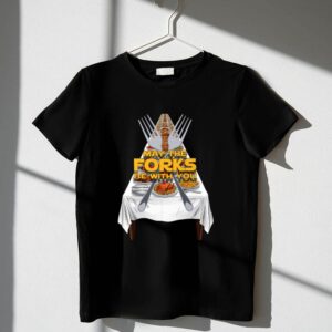 May the Forks Be With You Thanksgiving Star Wars Foodie Pun 1 T Shirt.jpg