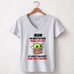 Mom-No-Matter-How-Hard-Life-Gets-At-Least-You-Didnt-Have-Ugly-Children-Baby-Yoda-9-Womens-V-Neck