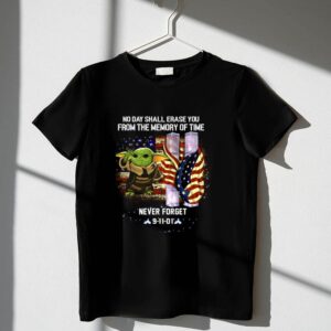 No Day Shall Erase You Never Forget Baby Yoda 9 11 01 Patriot Day 1 T Shirt.jpg