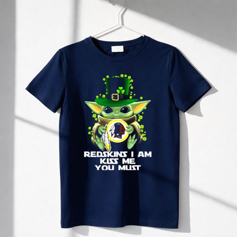 Redskins I Am Kiss Me You Must Baby Yoda St Patricks Day 1 T Shirt