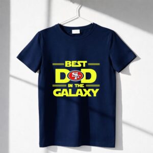 San Francisco 49Ers Best Dad In The Galaxy Star Wars Shirt