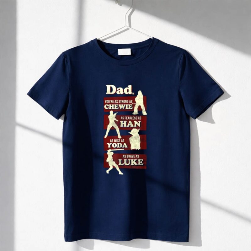Star Wars Fathers Day Dad You Are As Strong As Chewie 1 T Shirt