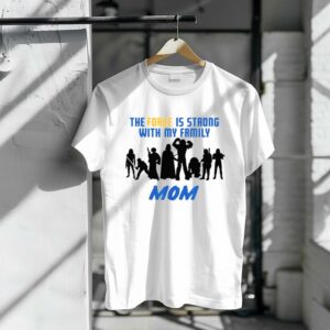 Star Wars The Force Is Strong With My Family Mom Star Wars Shirt