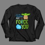 Star Wars The Mandalorian Grogu May The Force Be with You 4 Long Sleeves.jpg