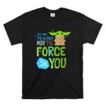 Star Wars The Mandalorian Grogu May The Force Be with You T Shirt 6.jpg