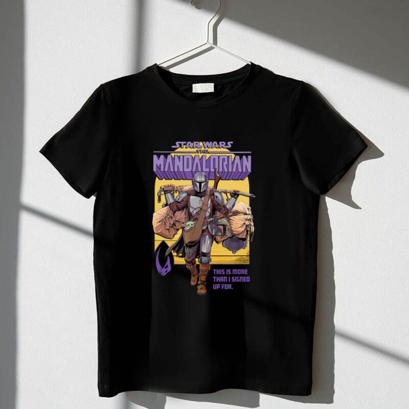 Star Wars The Mandalorian Mando This Is More Than I Signed Up For 1 T Shirt.jpg