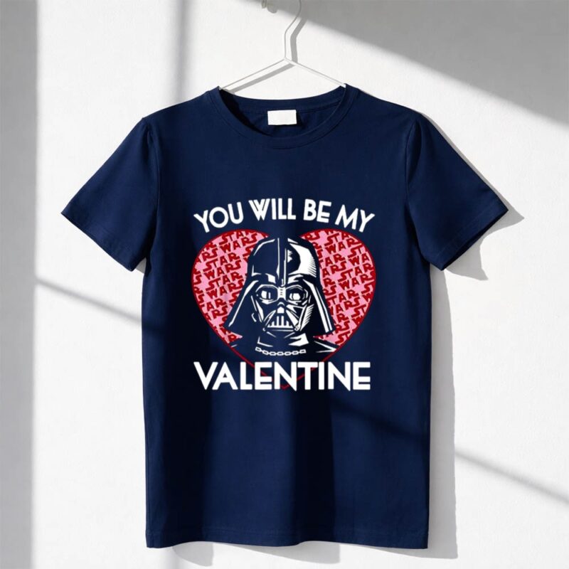 Star Wars Valentines Day You Will Be My Valentine Darth Vader 1 T Shirt