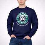 Star20Wars20Coffee20May20the20Froth20Be20With20You20Stormtrooper 3 Sweatshirt.jpg