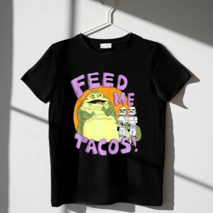 Star20Wars20Jabba20The20Hutt20Feed20Me20Tacos20Stormtroopers 1 T Shirt.jpg