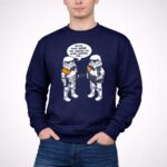 Stormtroopers20Maybe20Those20Were20the20Droids20We20Were20Looking20For20Wrong20Droids 3 Sweatshirt.jpg