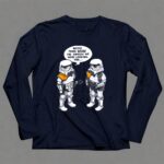 Stormtroopers20Maybe20Those20Were20the20Droids20We20Were20Looking20For20Wrong20Droids 9 Long Sleeves.jpg