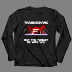 Thanksgiving May The Turkey Be With You Party Character 4 Long Sleeves.jpg