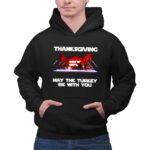 Thanksgiving May The Turkey Be With You Party Character 7 Hoodie.jpg