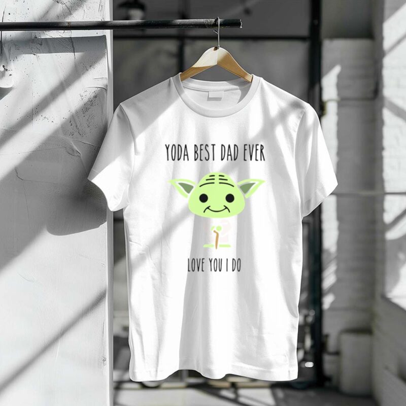 Yoda Best Dad Ever Love You I Do Star Wars Yoda Fathers Day 1 T Shirt