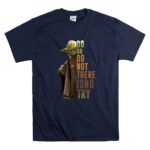 Yoda Do or Do Not There is No Try Star Wars Iconic Jedi Wisdom 9 T Shirt.jpg