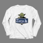 Yoda May Los Angeles Be With You Dodgers Rebel Alliance 9 Long Sleeves.jpg Yoda May Los Angeles Be With You Dodgers Rebel Alliance 9 Long Sleeves.jpg