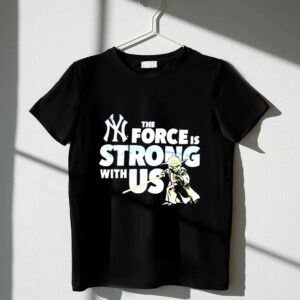 Yoda The Force Is Strong With Us New York Yankees Shirt