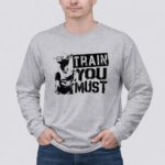 Yoda Train You Must Jedi Wisdom 4 Long Sleeves.jpg