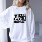 Yoda Train You Must Jedi Wisdom 8 Sweatshirt.jpg